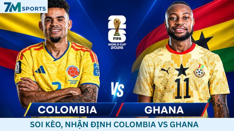 Soi kèo Colombia vs Ghana 08h30 ngày 04/07/2026 – World Cup 2026