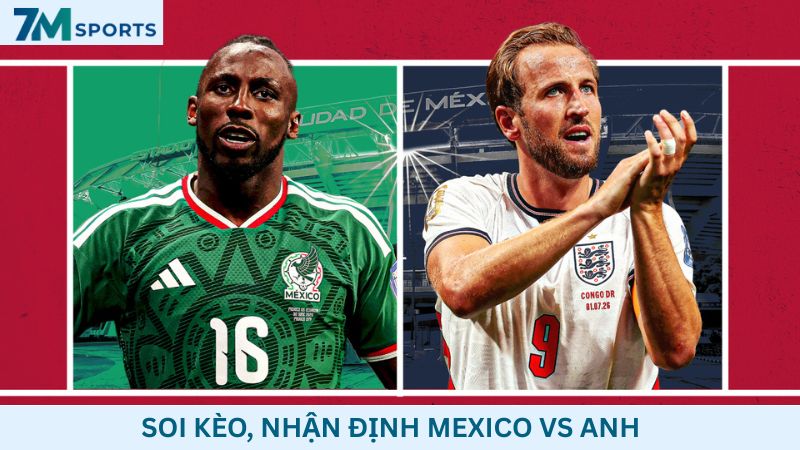 Soi kèo Mexico vs Anh 07h00 ngày 06/07/2026 – World Cup 2026