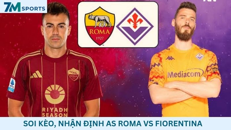 Soi kèo AS Roma vs Fiorentina