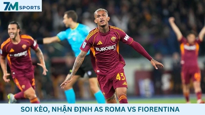 Soi kèo AS Roma vs Fiorentina