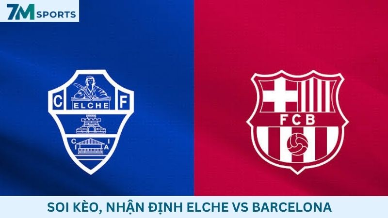 Soi kèo Elche vs Barcelona