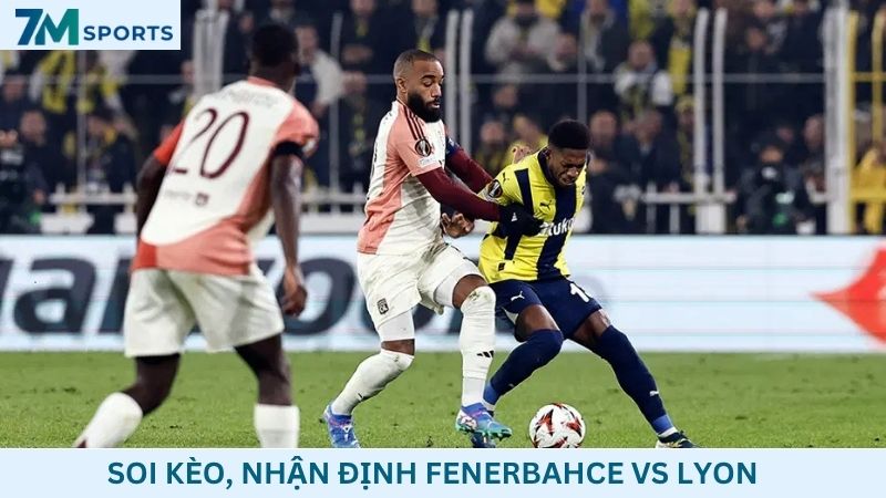Soi kèo Fenerbahce vs Lyon