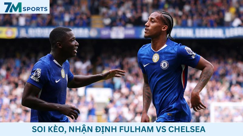 Soi kèo Fulham vs Chelsea