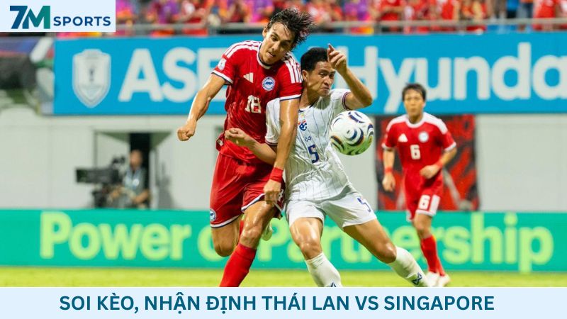 Soi kèo Thái Lan vs Singapore