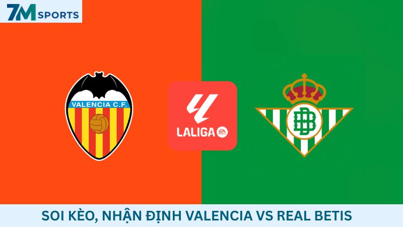 Soi kèo Valencia vs Real Betis
