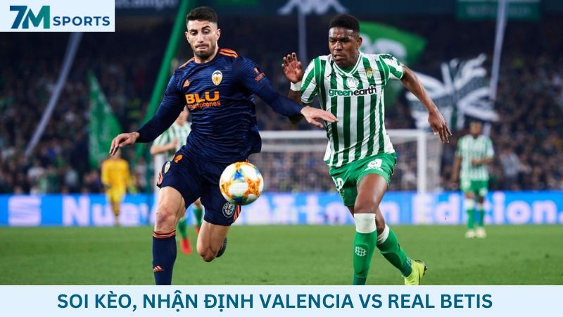 Soi kèo Valencia vs Real Betis
